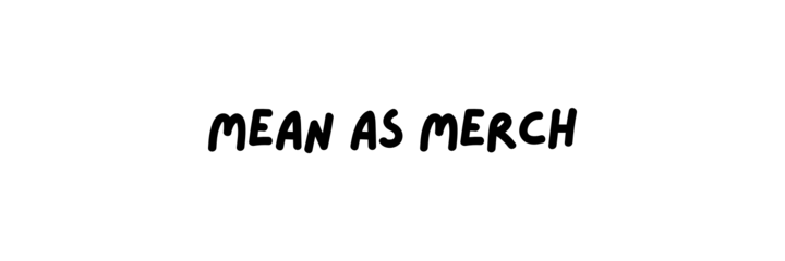 Mean as merch
